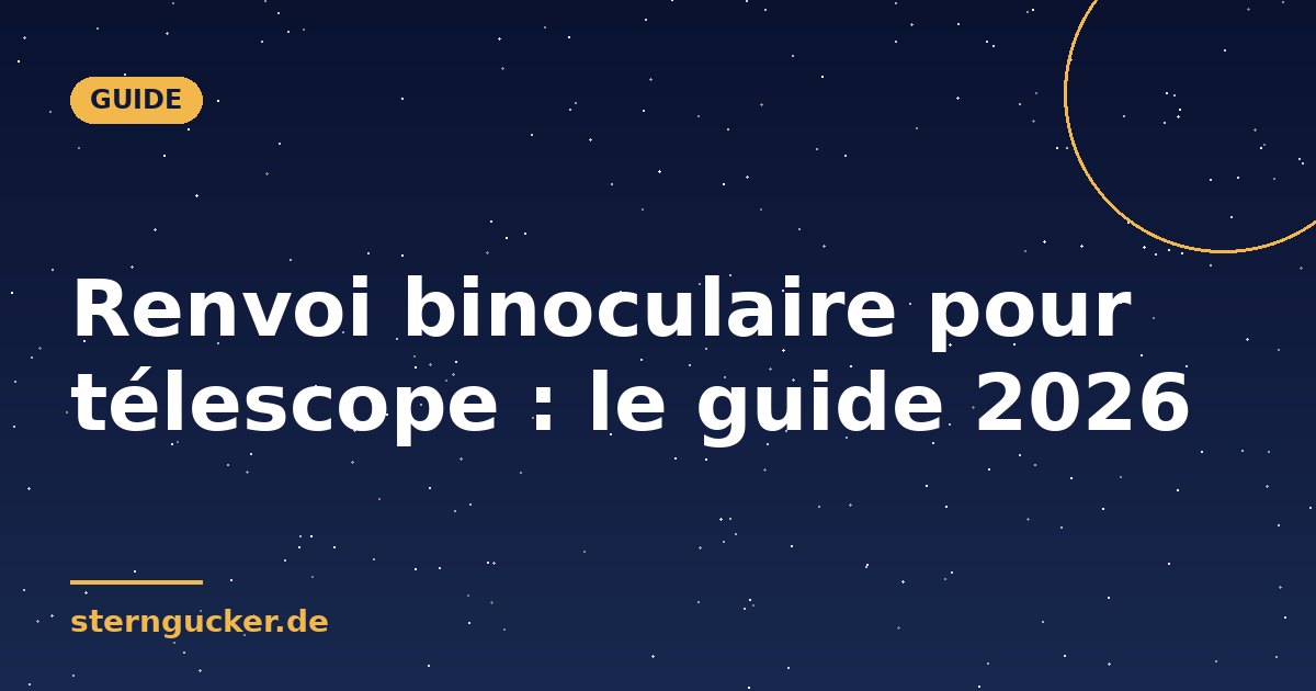 Renvoi binoculaire pour télescope : le guide 2026