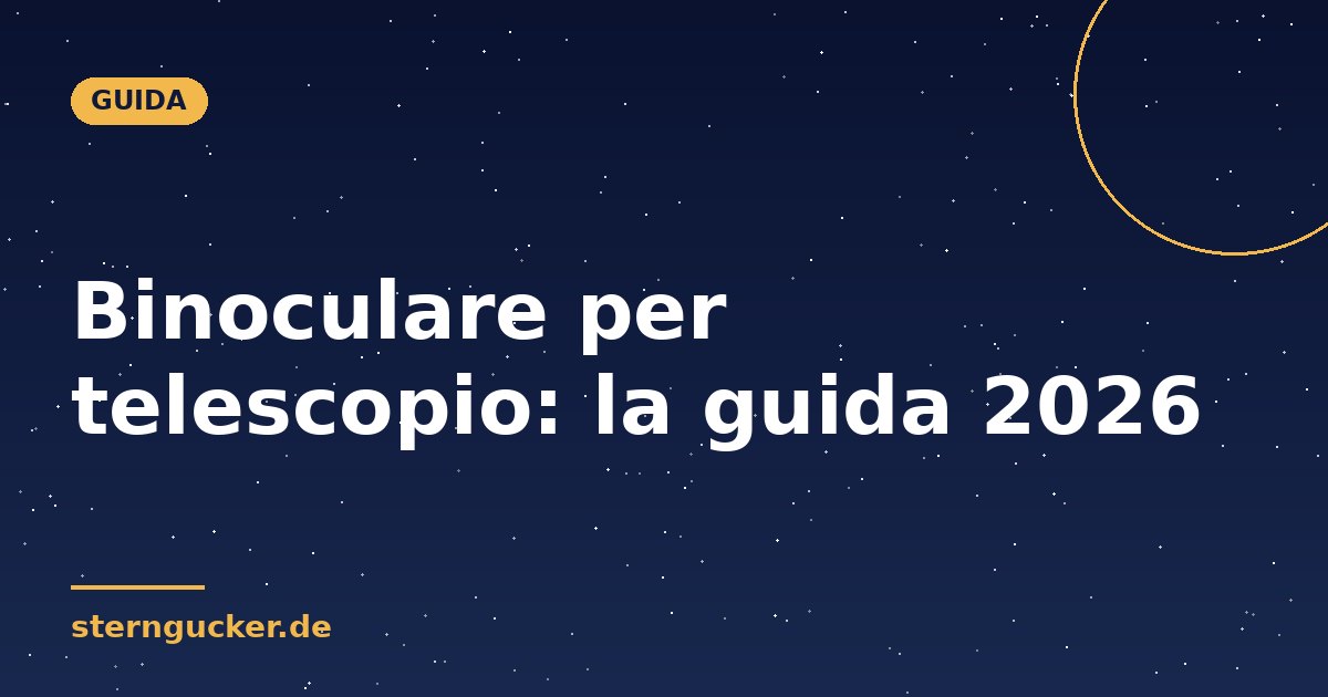 Binoculare per telescopio: la guida 2026