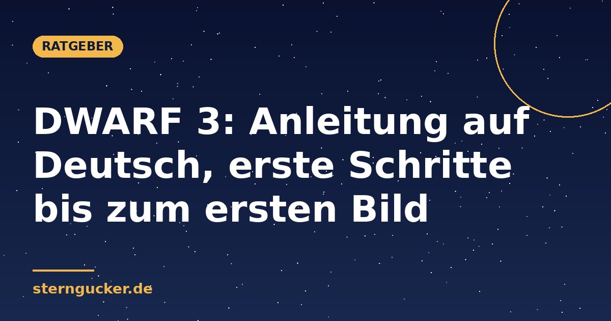 DWARF 3: Anleitung auf Deutsch, erste Schritte bis zum ersten Bild