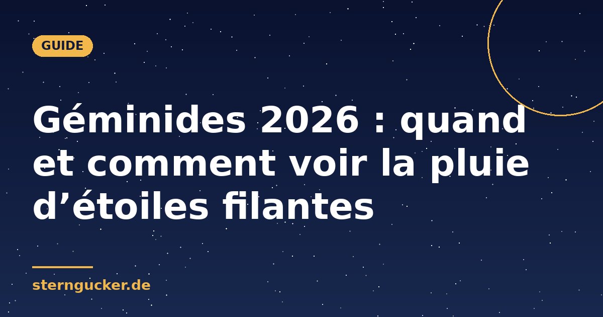 Géminides 2026 : quand et comment voir la pluie d’étoiles filantes