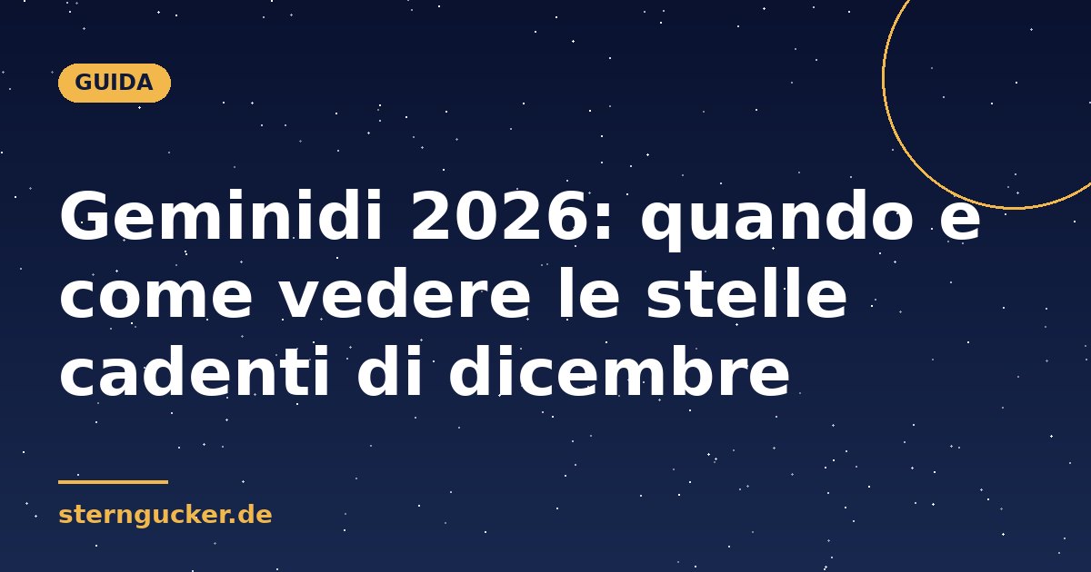Geminidi 2026: quando e come vedere le stelle cadenti di dicembre