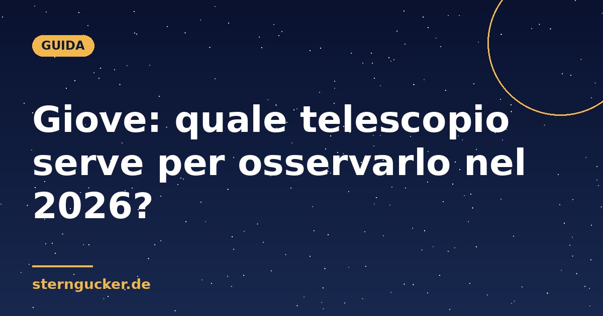 Giove: quale telescopio serve per osservarlo nel 2026?