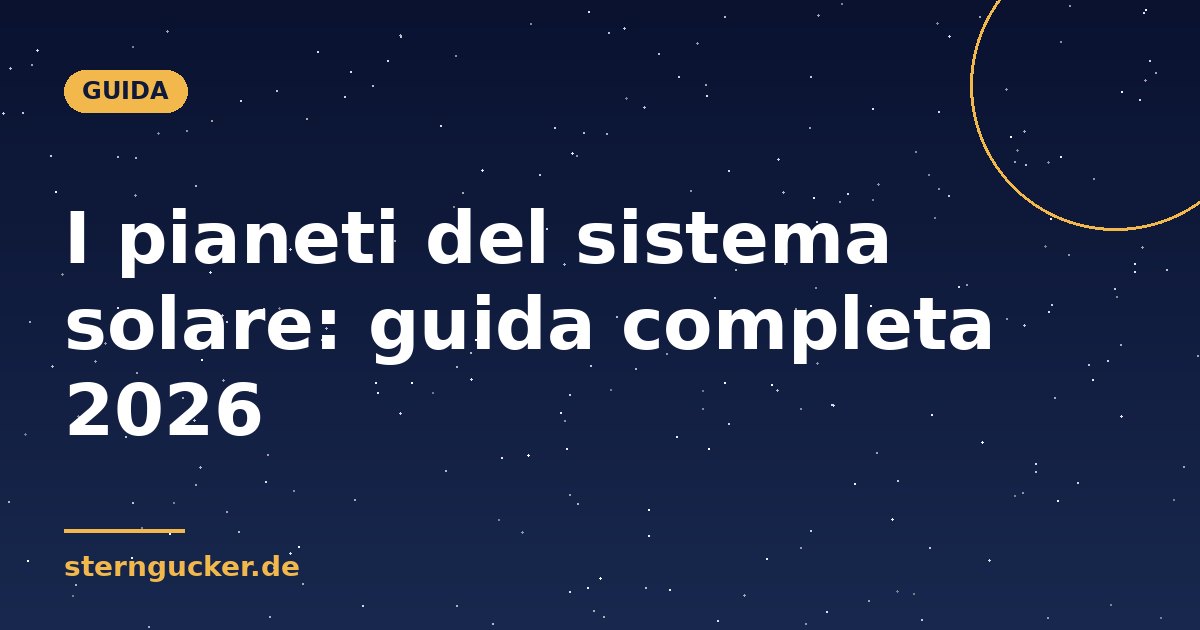 I pianeti del sistema solare: guida completa 2026