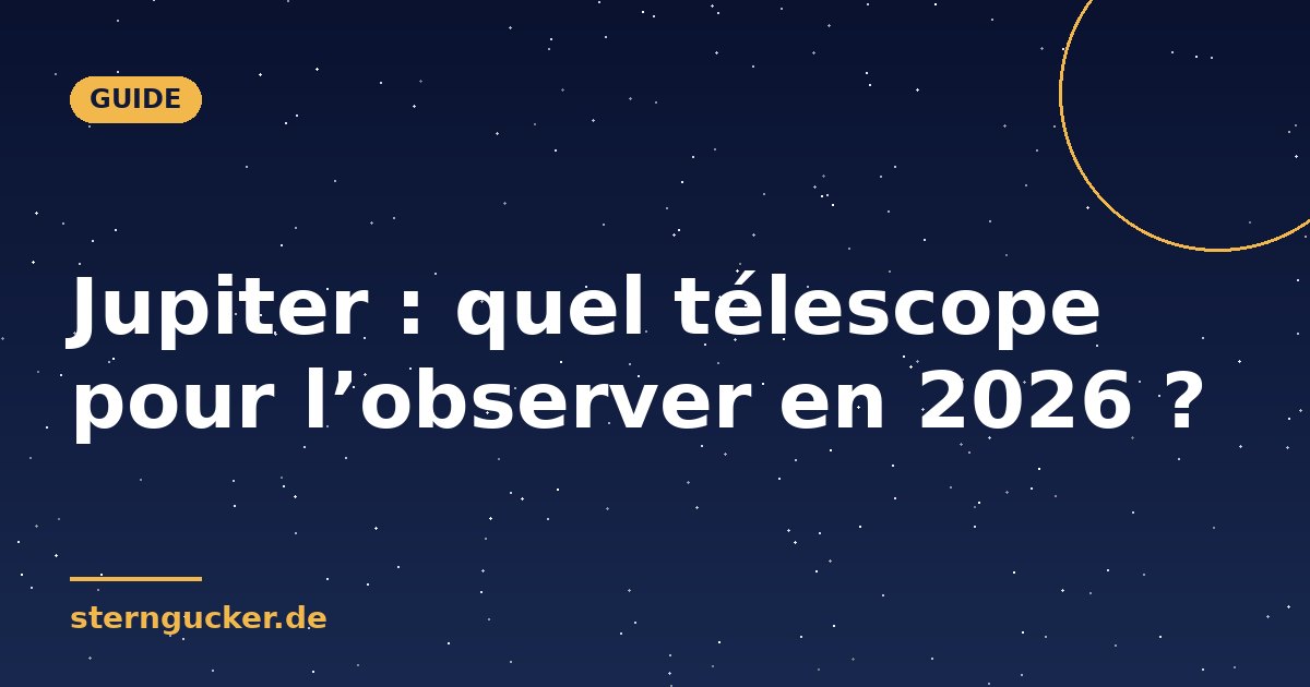 Jupiter : quel télescope pour l’observer en 2026 ?