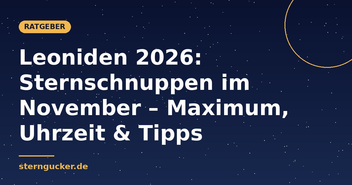 Leoniden 2026: Sternschnuppen im November – Maximum, Uhrzeit & Tipps