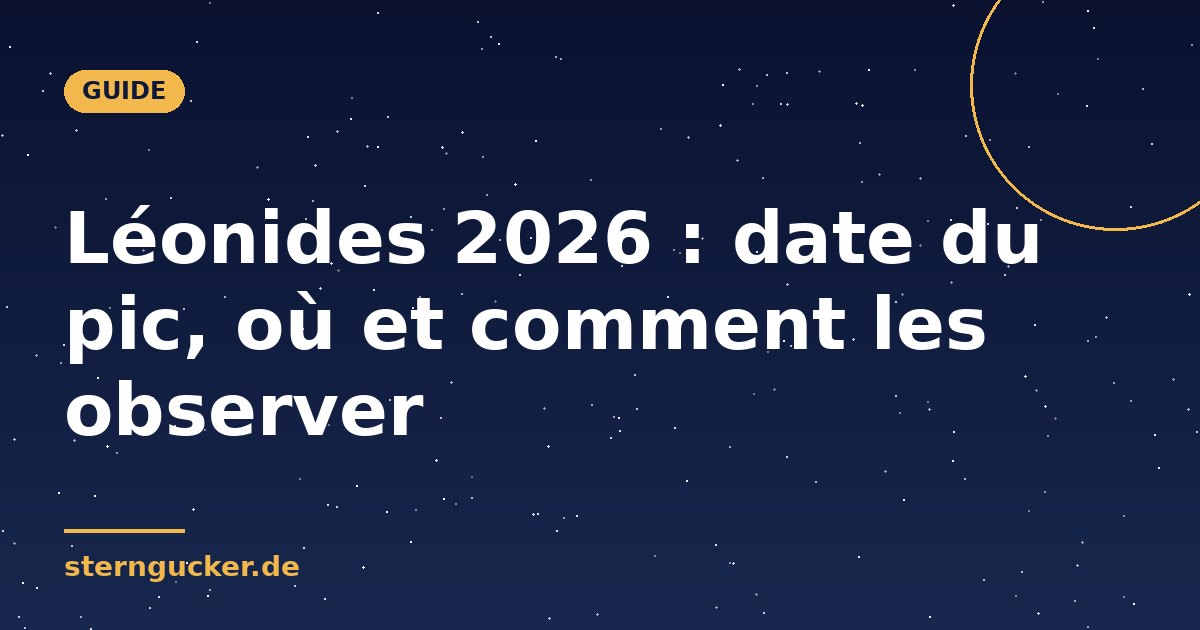 Léonides 2026 : date du pic, où et comment les observer