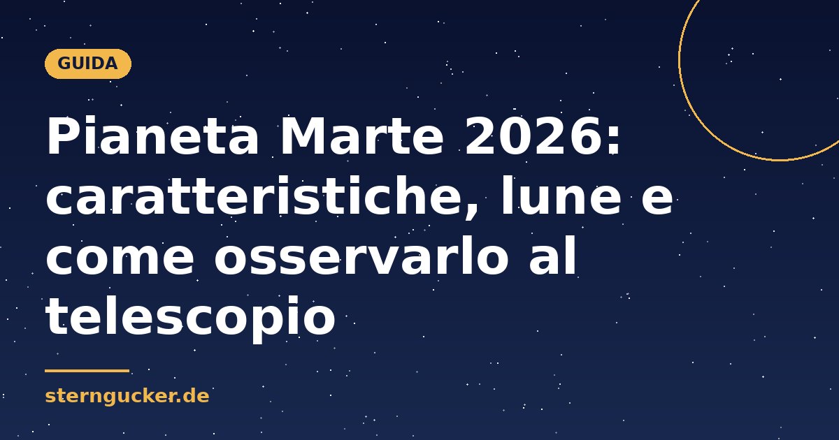 Pianeta Marte 2026: caratteristiche, lune e come osservarlo al telescopio