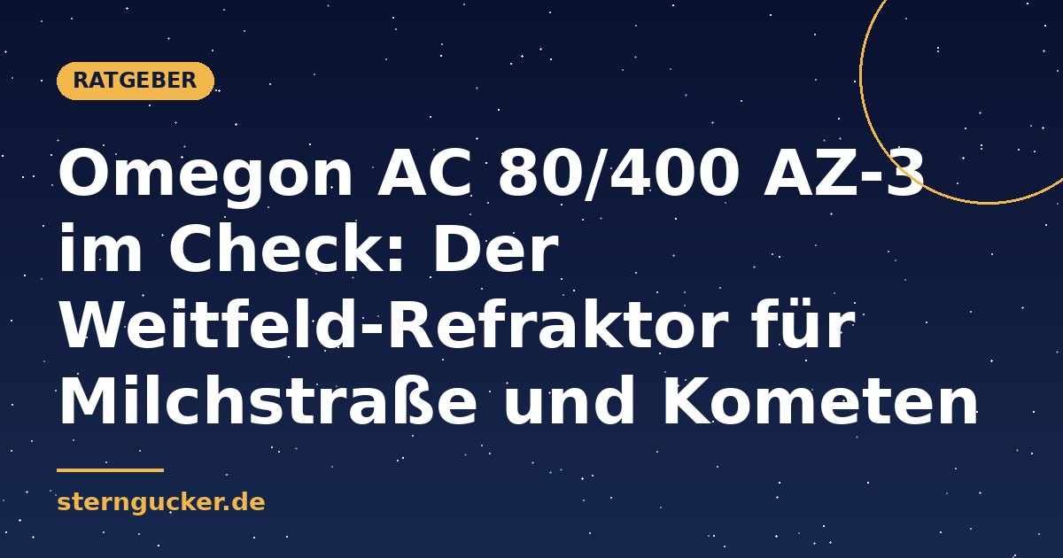 Omegon AC 80/400 AZ-3 im Check: Der Weitfeld-Refraktor für Milchstraße und Kometen