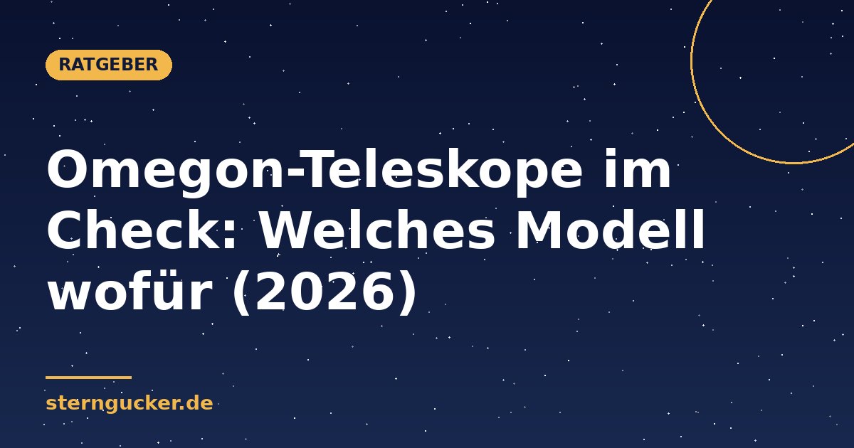 Omegon-Teleskope im Check: Welches Modell wofür (2026)