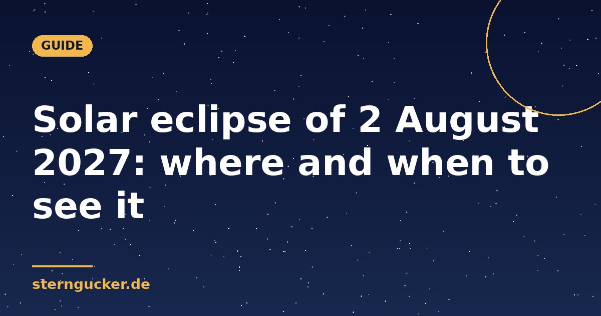 Solar eclipse of 2 August 2027: where and when to see it