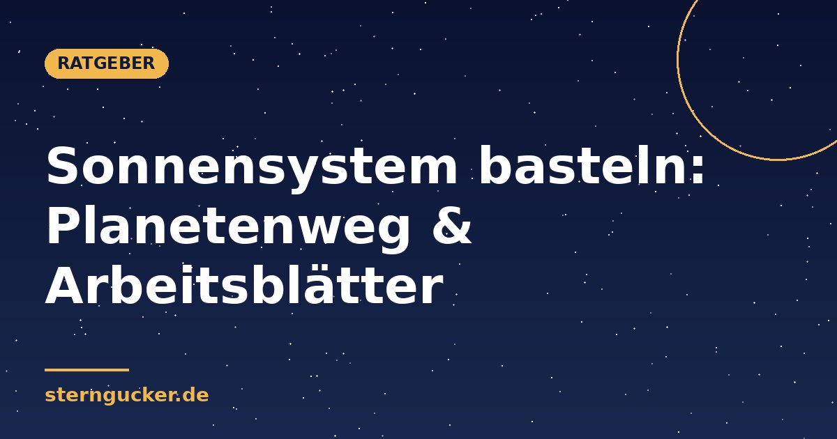 Sonnensystem basteln: Planetenweg & Arbeitsblätter