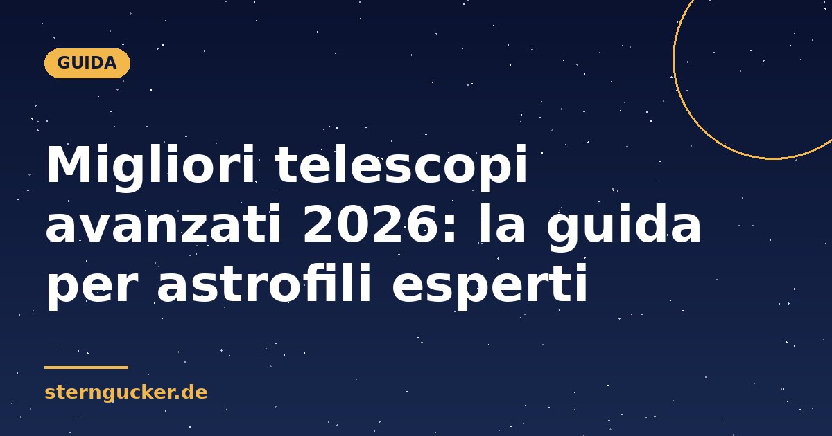 Migliori telescopi avanzati 2026: la guida per astrofili esperti