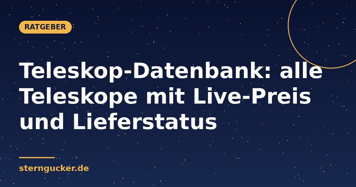 Teleskop-Datenbank: alle Teleskope mit Live-Preis und Lieferstatus
