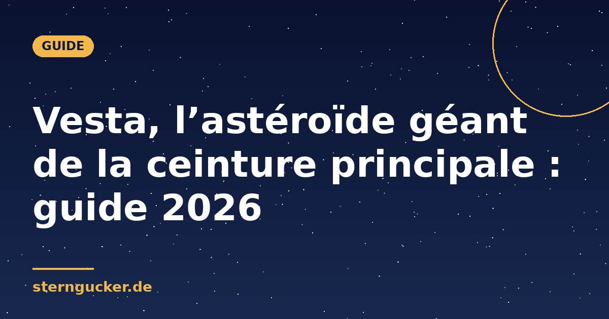 Vesta, l’astéroïde géant de la ceinture principale : guide 2026