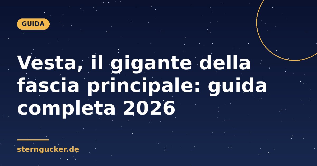 Vesta, il gigante della fascia principale: guida completa 2026